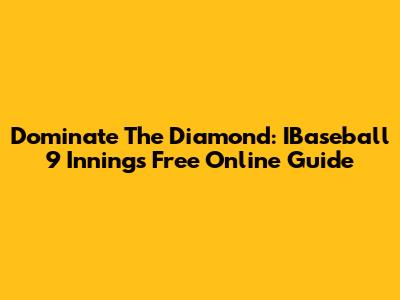Dominate The Diamond: IBaseball 9 Innings Free Online Guide