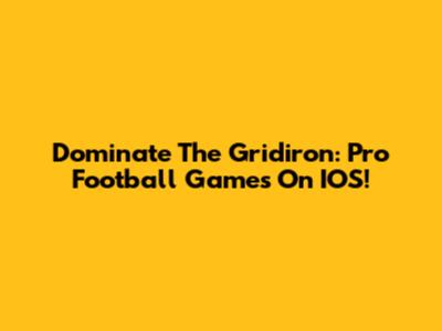Dominate The Gridiron: Pro Football Games On IOS!