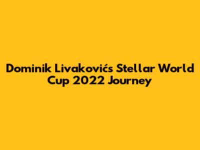 Dominik Livaković's Stellar World Cup 2022 Journey
