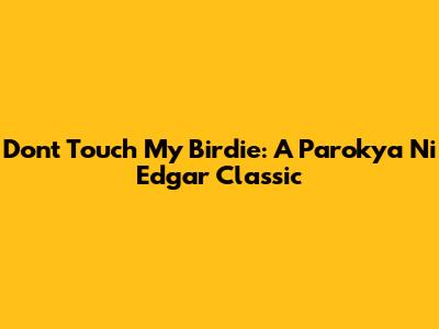 Don't Touch My Birdie: A Parokya Ni Edgar Classic