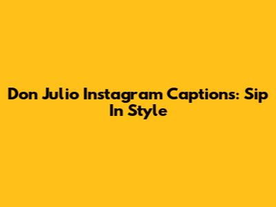 Don Julio Instagram Captions: Sip In Style