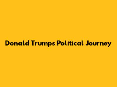 Donald Trump's Political Journey