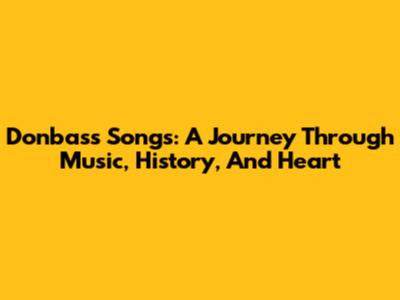 Donbass Songs: A Journey Through Music, History, And Heart