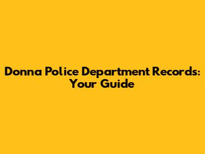 Donna Police Department Records: Your Guide