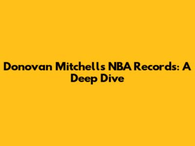 Donovan Mitchell's NBA Records: A Deep Dive