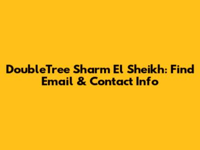 DoubleTree Sharm El Sheikh: Find Email & Contact Info