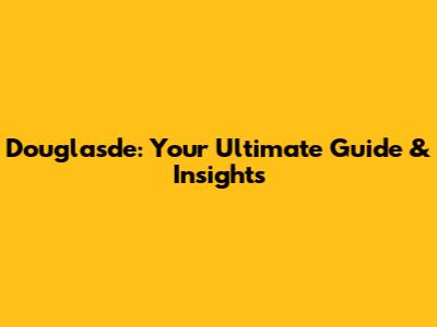 Douglasde: Your Ultimate Guide & Insights