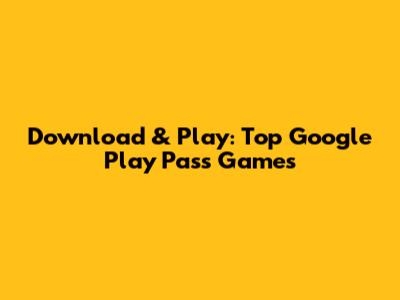 Download & Play: Top Google Play Pass Games