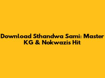 Download 'Sthandwa Sami': Master KG & Nokwazi's Hit