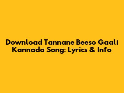 Download 'Tannane Beeso Gaali' Kannada Song: Lyrics & Info