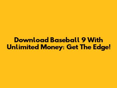 Download Baseball 9 With Unlimited Money: Get The Edge!