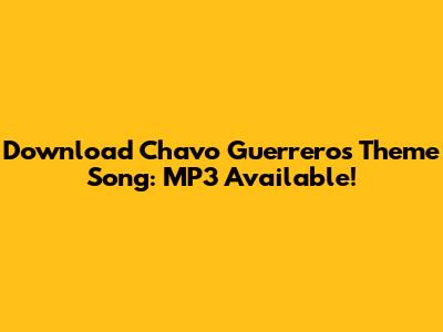 Download Chavo Guerrero's Theme Song: MP3 Available!