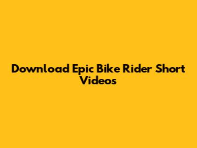 Download Epic Bike Rider Short Videos