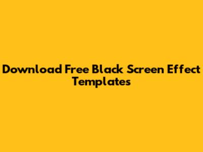 Download Free Black Screen Effect Templates