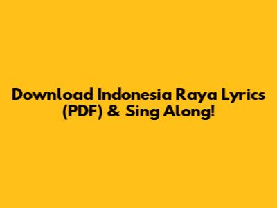 Download Indonesia Raya Lyrics (PDF) & Sing Along!
