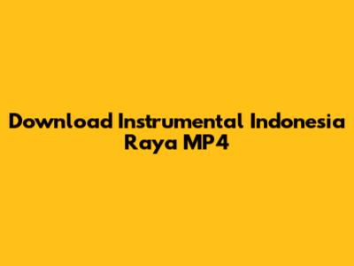 Download Instrumental Indonesia Raya MP4