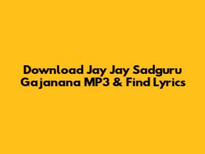 Download Jay Jay Sadguru Gajanana MP3 & Find Lyrics
