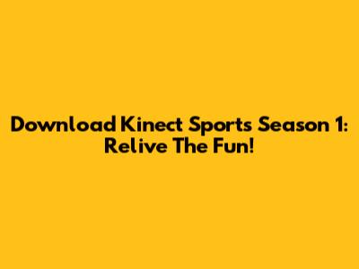 Download Kinect Sports Season 1: Relive The Fun!