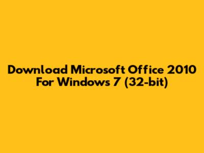 Download Microsoft Office 2010 For Windows 7 (32-bit)