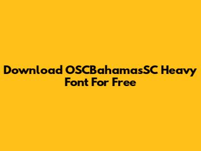 Download OSCBahamasSC Heavy Font For Free