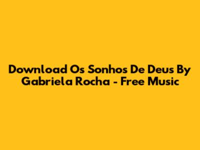 Download Os Sonhos De Deus By Gabriela Rocha - Free Music