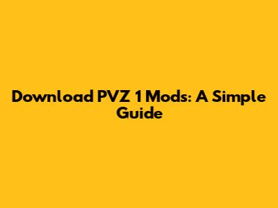 Download PVZ 1 Mods: A Simple Guide