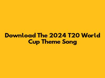 Download The 2024 T20 World Cup Theme Song