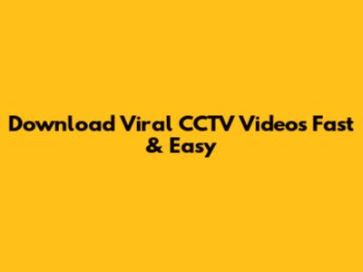 Download Viral CCTV Videos Fast & Easy