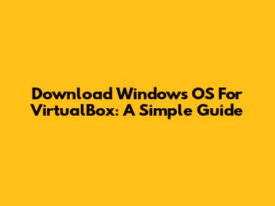 Download Windows OS For VirtualBox: A Simple Guide