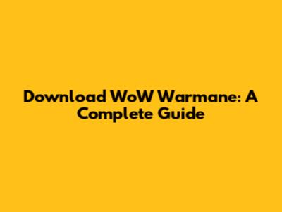 Download WoW Warmane: A Complete Guide