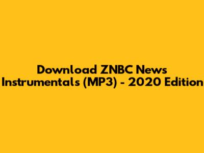 Download ZNBC News Instrumentals (MP3) - 2020 Edition