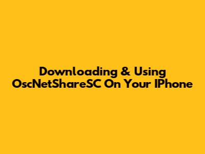 Downloading & Using OscNetShareSC On Your IPhone