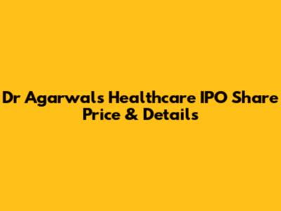 Dr Agarwal's Healthcare IPO Share Price & Details