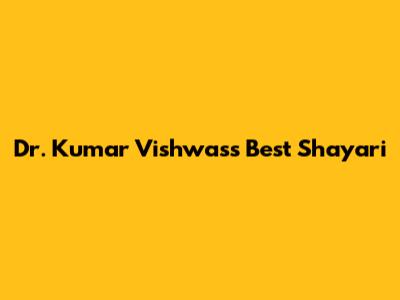 Dr. Kumar Vishwas's Best Shayari
