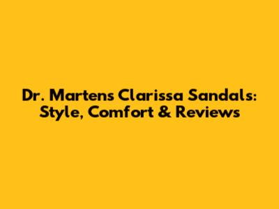Dr. Martens Clarissa Sandals: Style, Comfort & Reviews