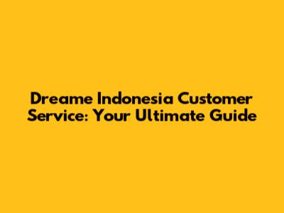 Dreame Indonesia Customer Service: Your Ultimate Guide