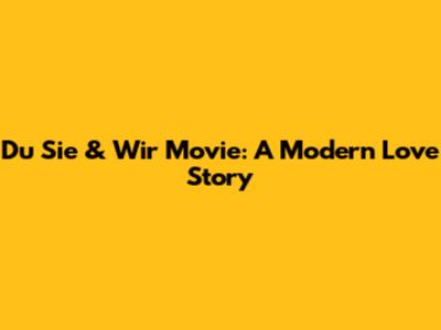 Du Sie & Wir Movie: A Modern Love Story