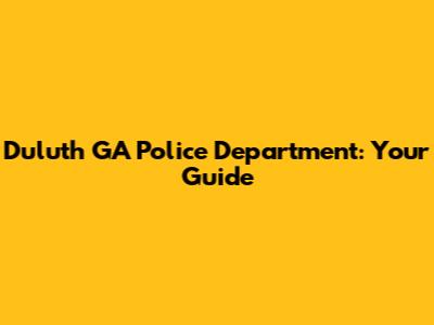 Duluth GA Police Department: Your Guide