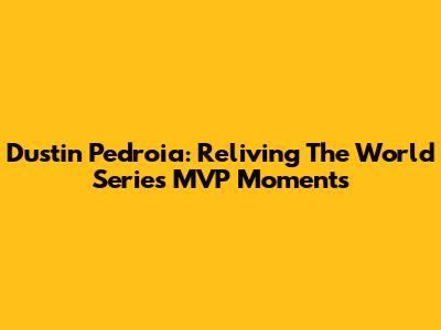 Dustin Pedroia: Reliving The World Series MVP Moments