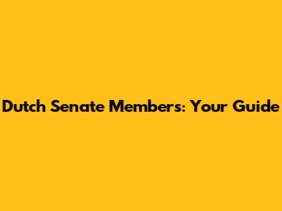 Dutch Senate Members: Your Guide