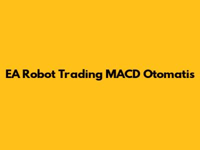 EA Robot Trading MACD Otomatis