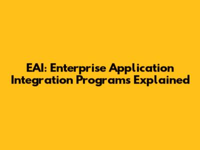 EAI: Enterprise Application Integration Programs Explained