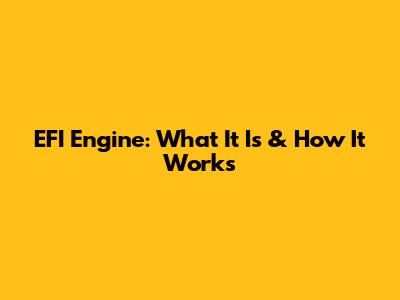 EFI Engine: What It Is & How It Works