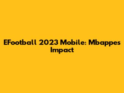 EFootball 2023 Mobile: Mbappe's Impact