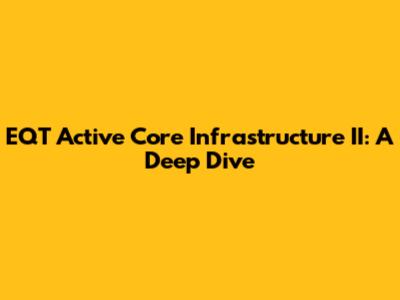 EQT Active Core Infrastructure II: A Deep Dive