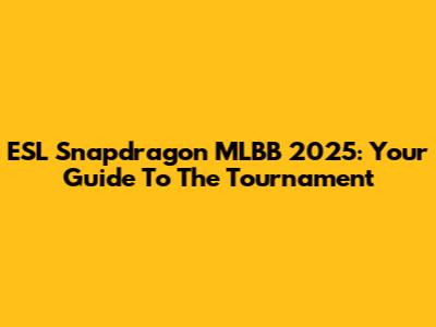 ESL Snapdragon MLBB 2025: Your Guide To The Tournament
