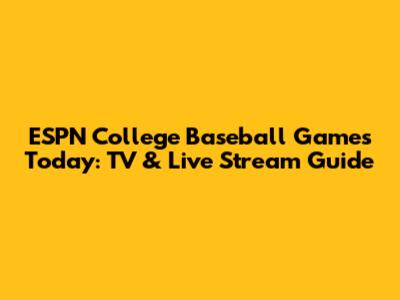 ESPN College Baseball Games Today: TV & Live Stream Guide