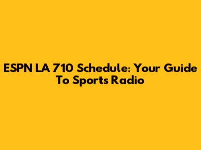 ESPN LA 710 Schedule: Your Guide To Sports Radio