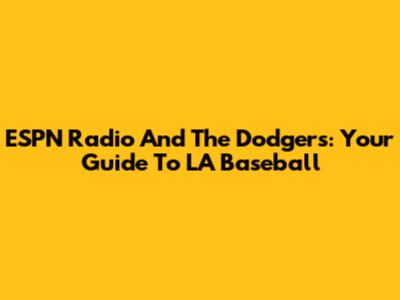 ESPN Radio And The Dodgers: Your Guide To LA Baseball