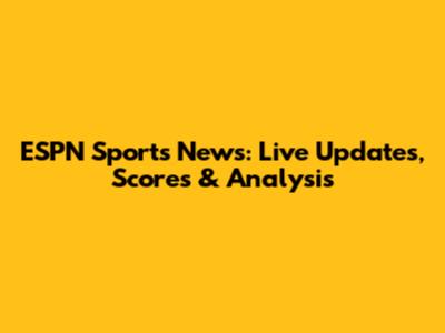 ESPN Sports News: Live Updates, Scores & Analysis